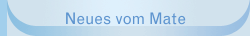 Neues vom Mate