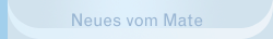 Neues vom Mate